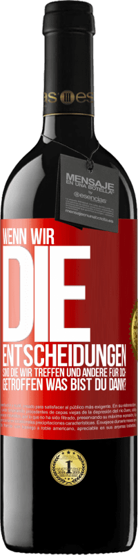 39,95 € Kostenloser Versand | Rotwein RED Ausgabe MBE Reserve Wenn wir die Entscheidungen sind, die wir treffen, und andere für dich getroffen, was bist du dann? Rote Markierung. Anpassbares Etikett Reserve 12 Monate Ernte 2016 Tempranillo