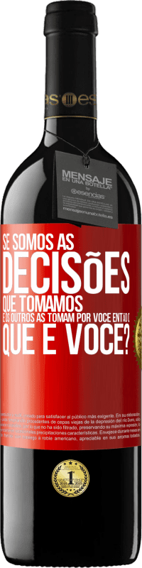 Envio grátis | Vinho tinto Edição RED MBE Reserva Se somos as decisões que tomamos e os outros as tomam por você, então o que é você? Etiqueta Vermelha. Etiqueta personalizável Reserva 12 Meses Colheita 2014 Tempranillo