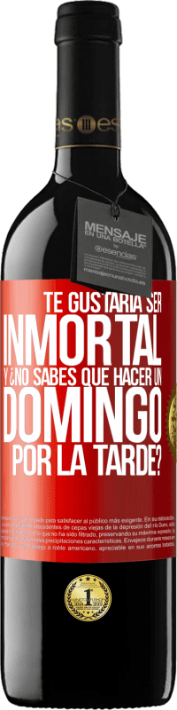 39,95 € Envío gratis | Vino Tinto Edición RED MBE Reserva Te gustaría ser inmortal y ¿no sabes qué hacer un domingo por la tarde? Etiqueta Roja. Etiqueta personalizable Reserva 12 Meses Cosecha 2016 Tempranillo