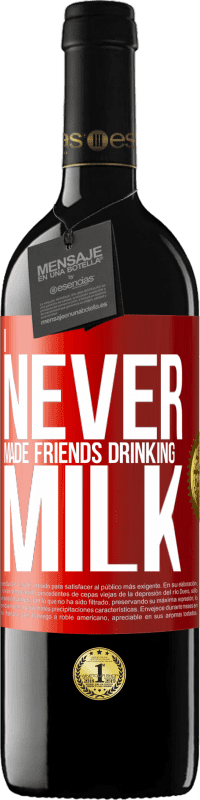 39,95 € | Red Wine RED Edition MBE Reserve I never made friends drinking milk Red Label. Customizable label Reserve 12 Months Harvest 2015 Tempranillo