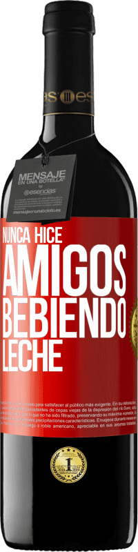 39,95 € Envío gratis | Vino Tinto Edición RED MBE Reserva Nunca hice amigos bebiendo leche Etiqueta Roja. Etiqueta personalizable Reserva 12 Meses Cosecha 2015 Tempranillo