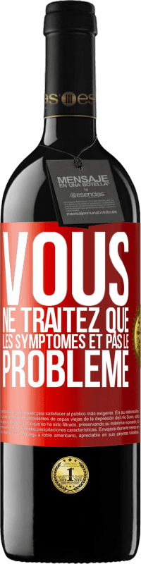 Envoi gratuit | Vin rouge Édition RED MBE Réserve Vous ne traitez que les symptômes et pas le problème Étiquette Rouge. Étiquette personnalisable Réserve 12 Mois Récolte 2014 Tempranillo