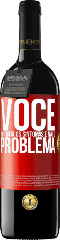 39,95 € Envio grátis | Vinho tinto Edição RED MBE Reserva Você só trata os sintomas e não o problema Etiqueta Vermelha. Etiqueta personalizável Reserva 12 Meses Colheita 2016 Tempranillo