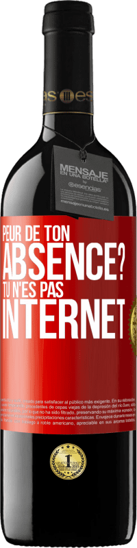 Envoi gratuit | Vin rouge Édition RED MBE Réserve Peur de ton absence? Tu n'es pas Internet Étiquette Rouge. Étiquette personnalisable Réserve 12 Mois Récolte 2014 Tempranillo