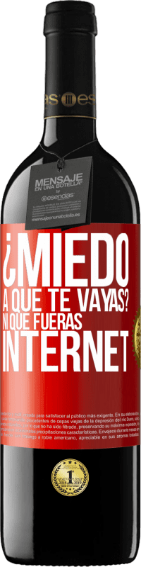 Envío gratis | Vino Tinto Edición RED MBE Reserva ¿Miedo a que te vayas? Ni que fueras internet Etiqueta Roja. Etiqueta personalizable Reserva 12 Meses Cosecha 2014 Tempranillo