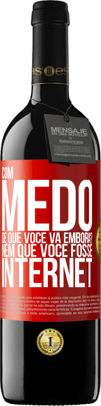 Envio grátis | Vinho tinto Edição RED MBE Reserva Com medo de que você vá embora? Nem que você fosse internet Etiqueta Vermelha. Etiqueta personalizável Reserva 12 Meses Colheita 2014 Tempranillo