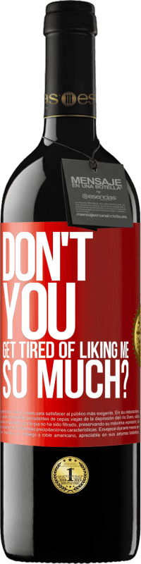 Free Shipping | Red Wine RED Edition MBE Reserve Don't you get tired of liking me so much? Red Label. Customizable label Reserve 12 Months Harvest 2014 Tempranillo