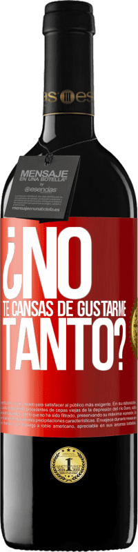 Envío gratis | Vino Tinto Edición RED MBE Reserva ¿No te cansas de gustarme tanto? Etiqueta Roja. Etiqueta personalizable Reserva 12 Meses Cosecha 2014 Tempranillo