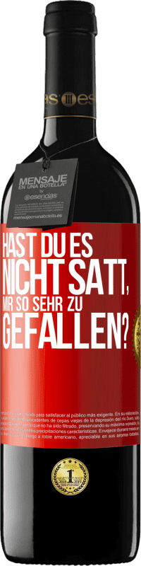 39,95 € Kostenloser Versand | Rotwein RED Ausgabe MBE Reserve Hast du es nicht satt, mir so sehr zu gefallen? Rote Markierung. Anpassbares Etikett Reserve 12 Monate Ernte 2016 Tempranillo