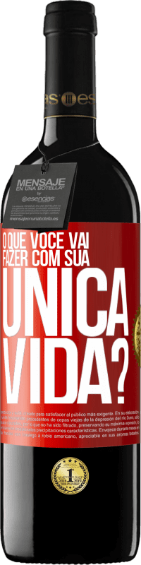 Envio grátis | Vinho tinto Edição RED MBE Reserva O que você vai fazer com sua única vida? Etiqueta Vermelha. Etiqueta personalizável Reserva 12 Meses Colheita 2014 Tempranillo