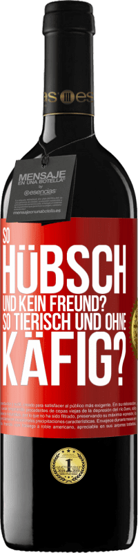 Kostenloser Versand | Rotwein RED Ausgabe MBE Reserve So hübsch und kein Freund? So tierisch und ohne Käfig? Rote Markierung. Anpassbares Etikett Reserve 12 Monate Ernte 2014 Tempranillo