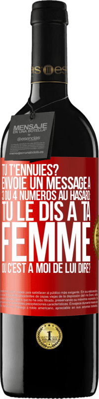 39,95 € Envoi gratuit | Vin rouge Édition RED MBE Réserve Tu t'ennuies? Envoie un message à 3 ou 4 numéros au hasard: tu le dis à ta femme ou c'est à moi de lui dire? Étiquette Rouge. Étiquette personnalisable Réserve 12 Mois Récolte 2016 Tempranillo