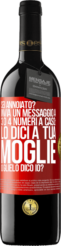 39,95 € Spedizione Gratuita | Vino rosso Edizione RED MBE Riserva Sei annoiato Invia un messaggio a 3 o 4 numeri a caso: lo dici a tua moglie o glielo dico io? Etichetta Rossa. Etichetta personalizzabile Riserva 12 Mesi Raccogliere 2016 Tempranillo
