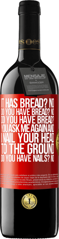 39,95 € Free Shipping | Red Wine RED Edition MBE Reserve It has Bread? No. Do you have bread? No. Do you have bread? You ask me again and I nail your head to the ground. Do you have Red Label. Customizable label Reserve 12 Months Harvest 2014 Tempranillo