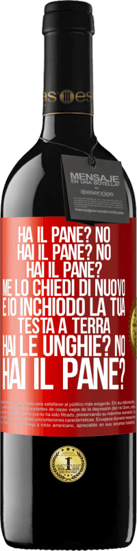 «Ha il pane? No. Hai il pane? No. Hai il pane? Me lo chiedi di nuovo e io inchiodo la tua testa a terra. Hai le unghie? No» Edizione RED MBE Riserva