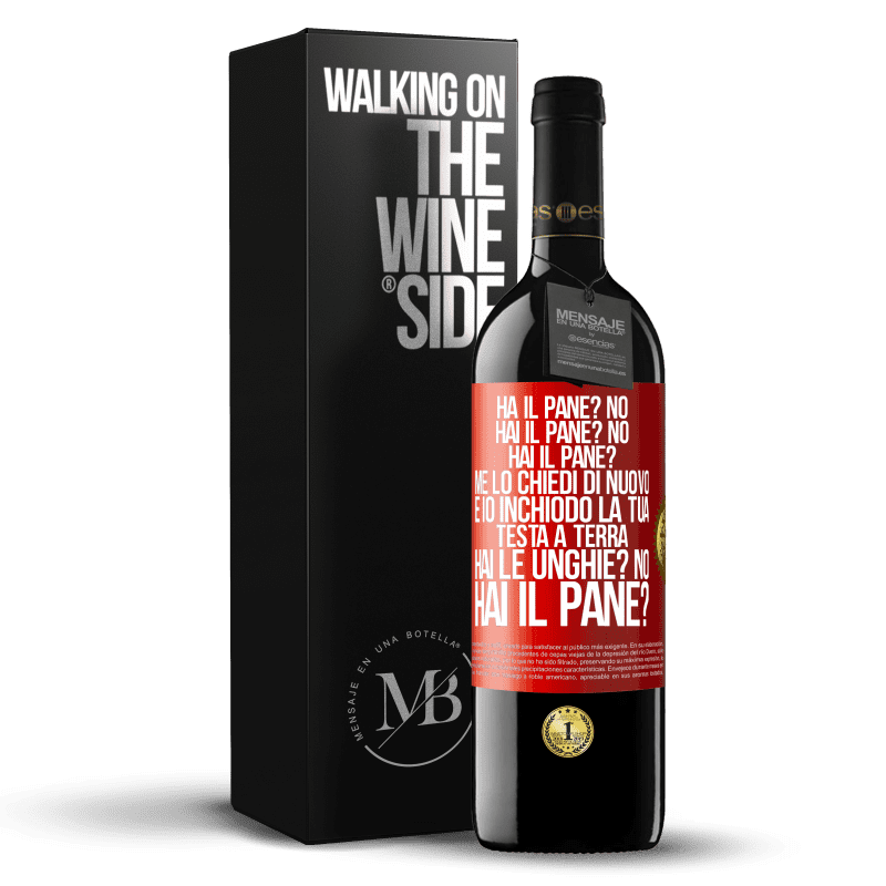 39,95 € Spedizione Gratuita | Vino rosso Edizione RED MBE Riserva Ha il pane? No. Hai il pane? No. Hai il pane? Me lo chiedi di nuovo e io inchiodo la tua testa a terra. Hai le unghie? No Etichetta Rossa. Etichetta personalizzabile Riserva 12 Mesi Raccogliere 2016 Tempranillo