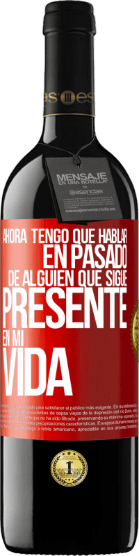 Envío gratis | Vino Tinto Edición RED MBE Reserva Ahora tengo que hablar en pasado de alguien que sigue presente en mi vida Etiqueta Roja. Etiqueta personalizable Reserva 12 Meses Cosecha 2014 Tempranillo