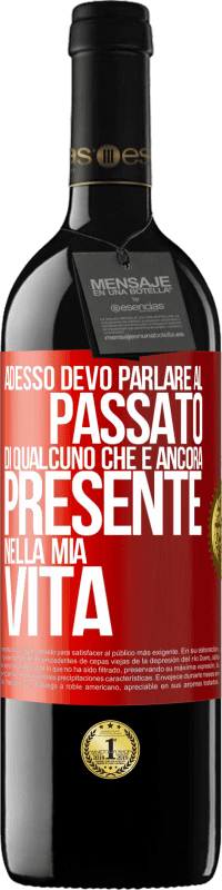 Spedizione Gratuita | Vino rosso Edizione RED MBE Riserva Adesso devo parlare al passato di qualcuno che è ancora presente nella mia vita Etichetta Rossa. Etichetta personalizzabile Riserva 12 Mesi Raccogliere 2014 Tempranillo