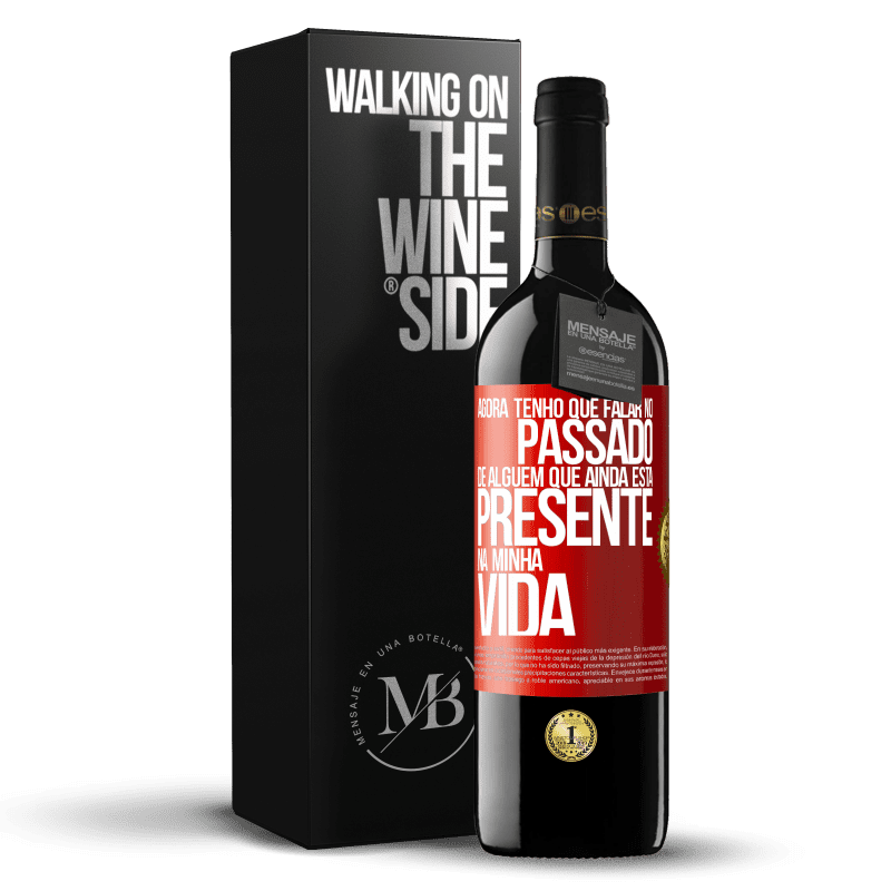 39,95 € Envio grátis | Vinho tinto Edição RED MBE Reserva Agora tenho que falar no passado de alguém que ainda está presente na minha vida Etiqueta Vermelha. Etiqueta personalizável Reserva 12 Meses Colheita 2014 Tempranillo