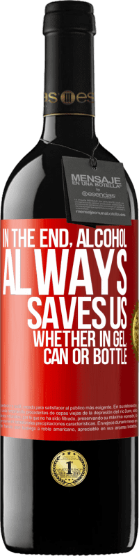 39,95 € Free Shipping | Red Wine RED Edition MBE Reserve In the end, alcohol always saves us, whether in gel, can or bottle Red Label. Customizable label Reserve 12 Months Harvest 2016 Tempranillo