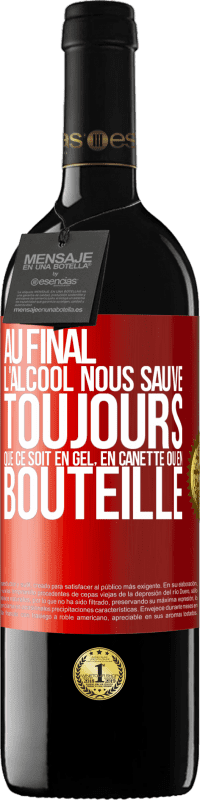 39,95 € | Vin rouge Édition RED MBE Réserve Au final, l'alcool nous sauve toujours, que ce soit en gel, en canette ou en bouteille Étiquette Rouge. Étiquette personnalisable Réserve 12 Mois Récolte 2015 Tempranillo