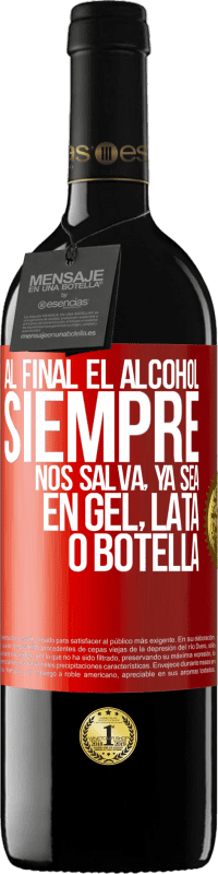 39,95 € | Vino Tinto Edición RED MBE Reserva Al final el alcohol siempre nos salva, ya sea en gel, lata o botella Etiqueta Roja. Etiqueta personalizable Reserva 12 Meses Cosecha 2015 Tempranillo