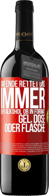 39,95 € | Rotwein RED Ausgabe MBE Reserve Am Ende rettet uns immer der Alkohol, ob in Format Gel, Dose oder Flasche Rote Markierung. Anpassbares Etikett Reserve 12 Monate Ernte 2014 Tempranillo