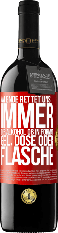 39,95 € Kostenloser Versand | Rotwein RED Ausgabe MBE Reserve Am Ende rettet uns immer der Alkohol, ob in Format Gel, Dose oder Flasche Rote Markierung. Anpassbares Etikett Reserve 12 Monate Ernte 2016 Tempranillo