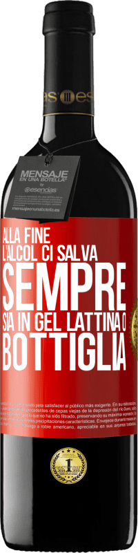39,95 € Spedizione Gratuita | Vino rosso Edizione RED MBE Riserva Alla fine, l'alcol ci salva sempre, sia in gel, lattina o bottiglia Etichetta Rossa. Etichetta personalizzabile Riserva 12 Mesi Raccogliere 2016 Tempranillo