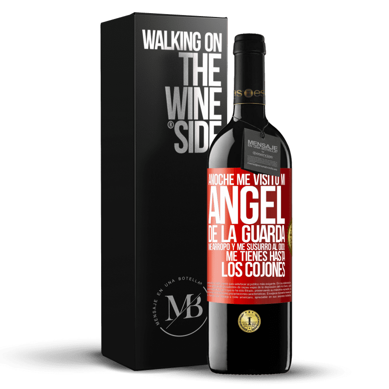 39,95 € Envío gratis | Vino Tinto Edición RED MBE Reserva Anoche me visitó mi ángel de la guarda. Me arropó y me susurró al oído: Me tienes hasta los cojones Etiqueta Roja. Etiqueta personalizable Reserva 12 Meses Cosecha 2014 Tempranillo