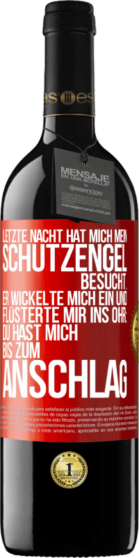 39,95 € | Rotwein RED Ausgabe MBE Reserve Letzte Nacht hat mich mein Schutzengel besucht. Er wickelte mich ein und flüsterte mir ins Ohr: Du hast mich bis zum Anschlag Rote Markierung. Anpassbares Etikett Reserve 12 Monate Ernte 2015 Tempranillo