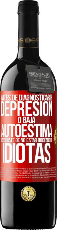 39,95 € Envío gratis | Vino Tinto Edición RED MBE Reserva Antes de diagnosticarte depresión o baja autoestima, asegúrate de no estar rodeado de idiotas Etiqueta Roja. Etiqueta personalizable Reserva 12 Meses Cosecha 2016 Tempranillo