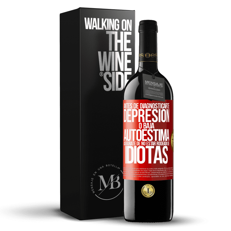 39,95 € Envío gratis | Vino Tinto Edición RED MBE Reserva Antes de diagnosticarte depresión o baja autoestima, asegúrate de no estar rodeado de idiotas Etiqueta Roja. Etiqueta personalizable Reserva 12 Meses Cosecha 2015 Tempranillo