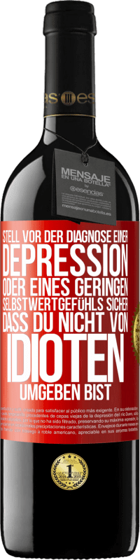 39,95 € Kostenloser Versand | Rotwein RED Ausgabe MBE Reserve Stell vor der Diagnose einer Depression oder eines geringen Selbstwertgefühls sicher, dass du nicht von Idioten umgeben bist Rote Markierung. Anpassbares Etikett Reserve 12 Monate Ernte 2016 Tempranillo