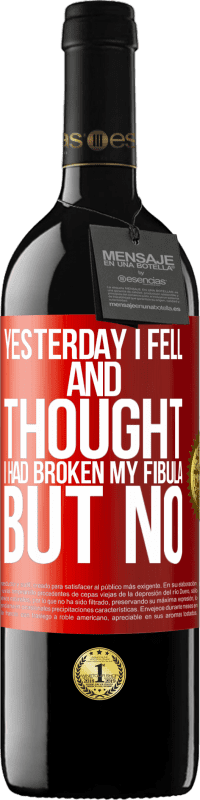 39,95 € Free Shipping | Red Wine RED Edition MBE Reserve Yesterday I fell and thought I had broken my fibula. But no Red Label. Customizable label Reserve 12 Months Harvest 2016 Tempranillo