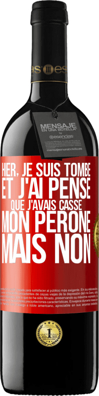 39,95 € | Vin rouge Édition RED MBE Réserve Hier, je suis tombé et j'ai pensé que j'avais cassé mon péroné. Mais non Étiquette Rouge. Étiquette personnalisable Réserve 12 Mois Récolte 2015 Tempranillo