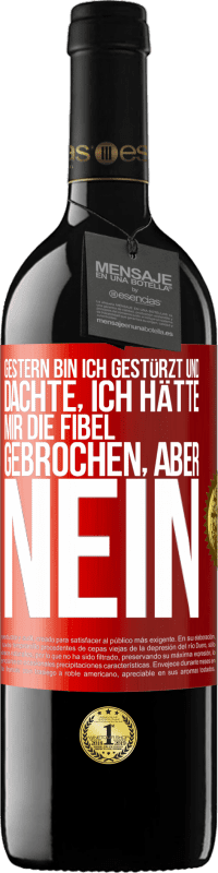 39,95 € | Rotwein RED Ausgabe MBE Reserve Gestern bin ich gestürzt und dachte, ich hätte mir die Fibel gebrochen. Aber nein Rote Markierung. Anpassbares Etikett Reserve 12 Monate Ernte 2014 Tempranillo