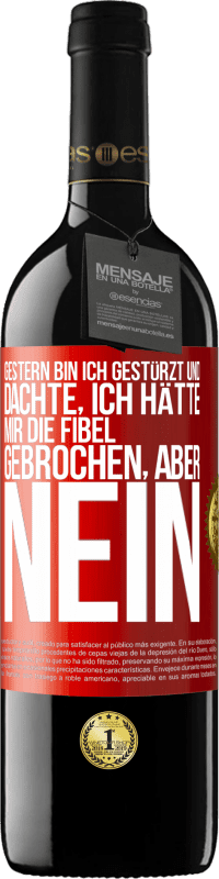 39,95 € | Rotwein RED Ausgabe MBE Reserve Gestern bin ich gestürzt und dachte, ich hätte mir die Fibel gebrochen. Aber nein Rote Markierung. Anpassbares Etikett Reserve 12 Monate Ernte 2016 Tempranillo