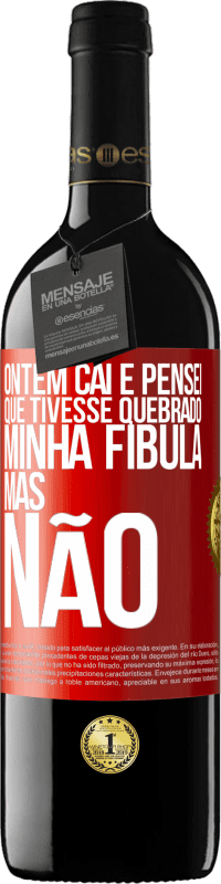 39,95 € | Vinho tinto Edição RED MBE Reserva Ontem caí e pensei que tivesse quebrado minha fíbula. Mas não Etiqueta Vermelha. Etiqueta personalizável Reserva 12 Meses Colheita 2014 Tempranillo