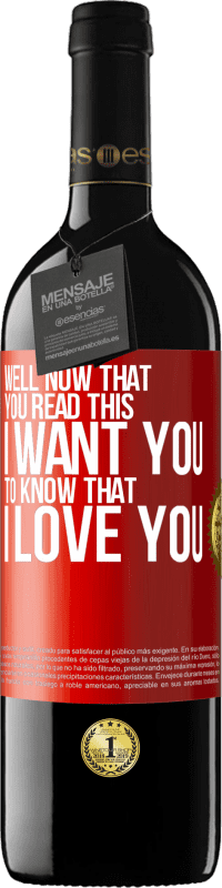 39,95 € Free Shipping | Red Wine RED Edition MBE Reserve Well now that you read this I want you to know that I love you Red Label. Customizable label Reserve 12 Months Harvest 2016 Tempranillo