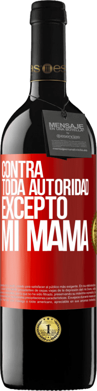 39,95 € Envío gratis | Vino Tinto Edición RED MBE Reserva Contra toda autoridad… excepto mi mamá Etiqueta Roja. Etiqueta personalizable Reserva 12 Meses Cosecha 2016 Tempranillo