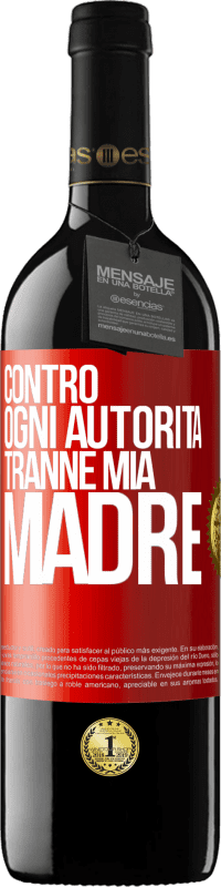 39,95 € | Vino rosso Edizione RED MBE Riserva Contro ogni autorità ... tranne mia madre Etichetta Rossa. Etichetta personalizzabile Riserva 12 Mesi Raccogliere 2015 Tempranillo