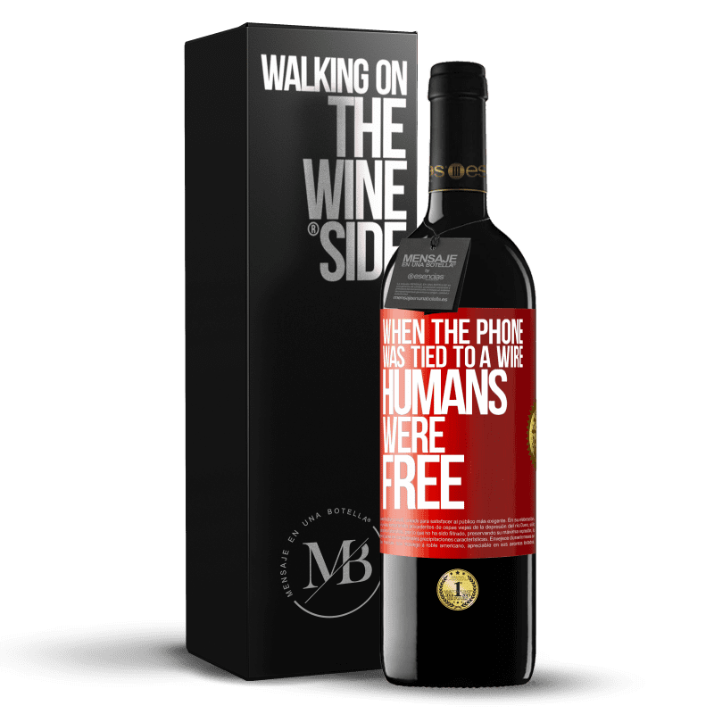 39,95 € Free Shipping | Red Wine RED Edition MBE Reserve When the phone was tied to a wire humans were free Red Label. Customizable label Reserve 12 Months Harvest 2014 Tempranillo