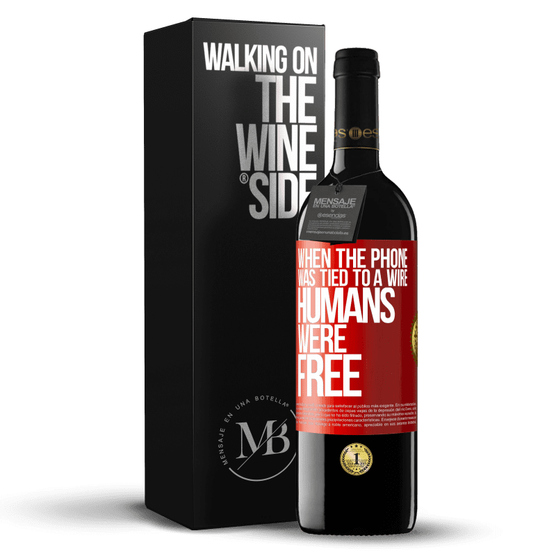 39,95 € Free Shipping | Red Wine RED Edition MBE Reserve When the phone was tied to a wire humans were free Red Label. Customizable label Reserve 12 Months Harvest 2015 Tempranillo