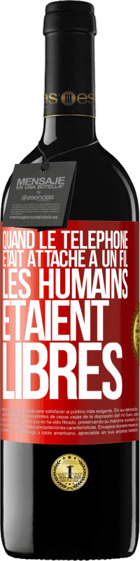 Envoi gratuit | Vin rouge Édition RED MBE Réserve Quand le téléphone était attaché à un fil, les humains étaient libres Étiquette Rouge. Étiquette personnalisable Réserve 12 Mois Récolte 2014 Tempranillo