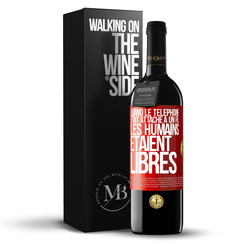 39,95 € Envoi gratuit | Vin rouge Édition RED MBE Réserve Quand le téléphone était attaché à un fil, les humains étaient libres Étiquette Rouge. Étiquette personnalisable Réserve 12 Mois Récolte 2014 Tempranillo