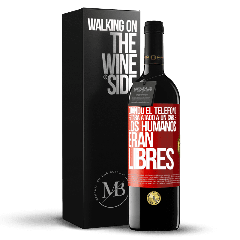 39,95 € Envío gratis | Vino Tinto Edición RED MBE Reserva Cuando el teléfono estaba atado a un cable los humanos eran libres Etiqueta Roja. Etiqueta personalizable Reserva 12 Meses Cosecha 2014 Tempranillo