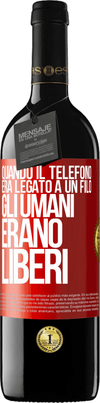 Spedizione Gratuita | Vino rosso Edizione RED MBE Riserva Quando il telefono era legato a un filo, gli umani erano liberi Etichetta Rossa. Etichetta personalizzabile Riserva 12 Mesi Raccogliere 2014 Tempranillo