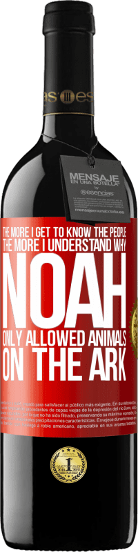 39,95 € | Red Wine RED Edition MBE Reserve The more I get to know the people, the more I understand why Noah only allowed animals on the ark Red Label. Customizable label Reserve 12 Months Harvest 2015 Tempranillo