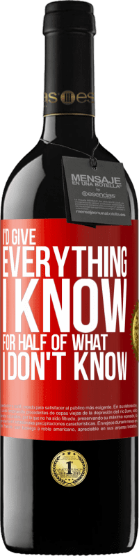 39,95 € Free Shipping | Red Wine RED Edition MBE Reserve I'd give everything I know for half of what I don't know Red Label. Customizable label Reserve 12 Months Harvest 2016 Tempranillo